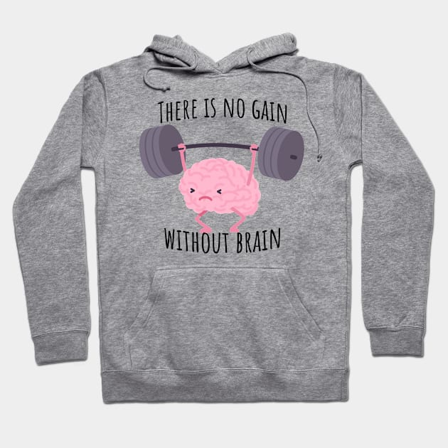 There is no gain without brain Hoodie by Epic Shirt Store